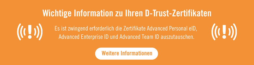 Wichtige Information zu Ihren D-Trust-Zertifikaten