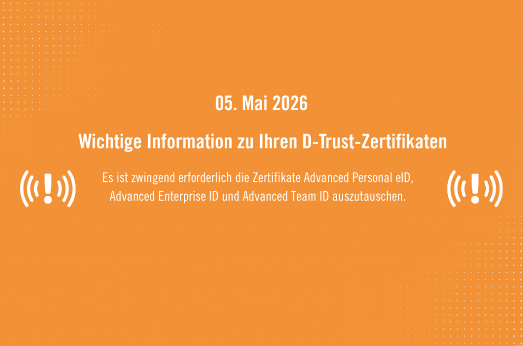 Wichtige Information zu Ihren D-Trust-Zertifikaten